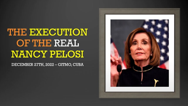 The Execution of the Real Nancy Pelosi Dec 27 - GITMO 27-12-2022