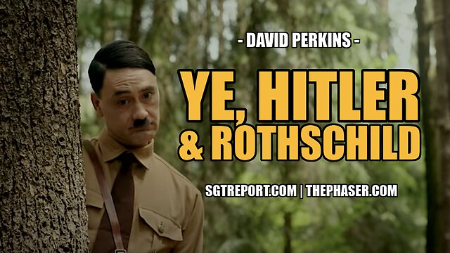 YE, HITLER & ROTHSCHILD -- David Perkins 7-12-2022