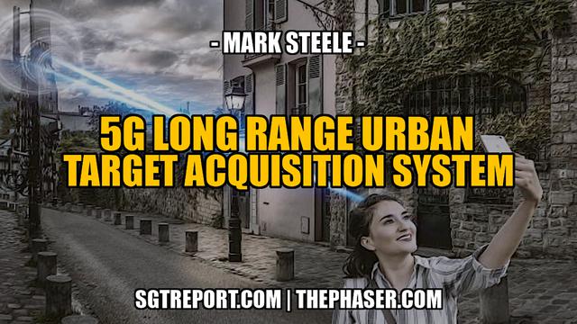 5G: LONG RANGE URBAN TARGET ACQUISITION/KILL SYSTEM -- Mark Steele 11-1-2023