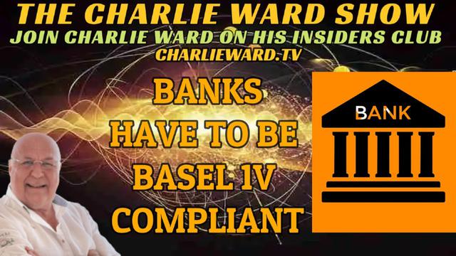 BANKS HAVE TO BE BASEL IV COMPLIANT WITH CHARLIE WARD 2-1-2023