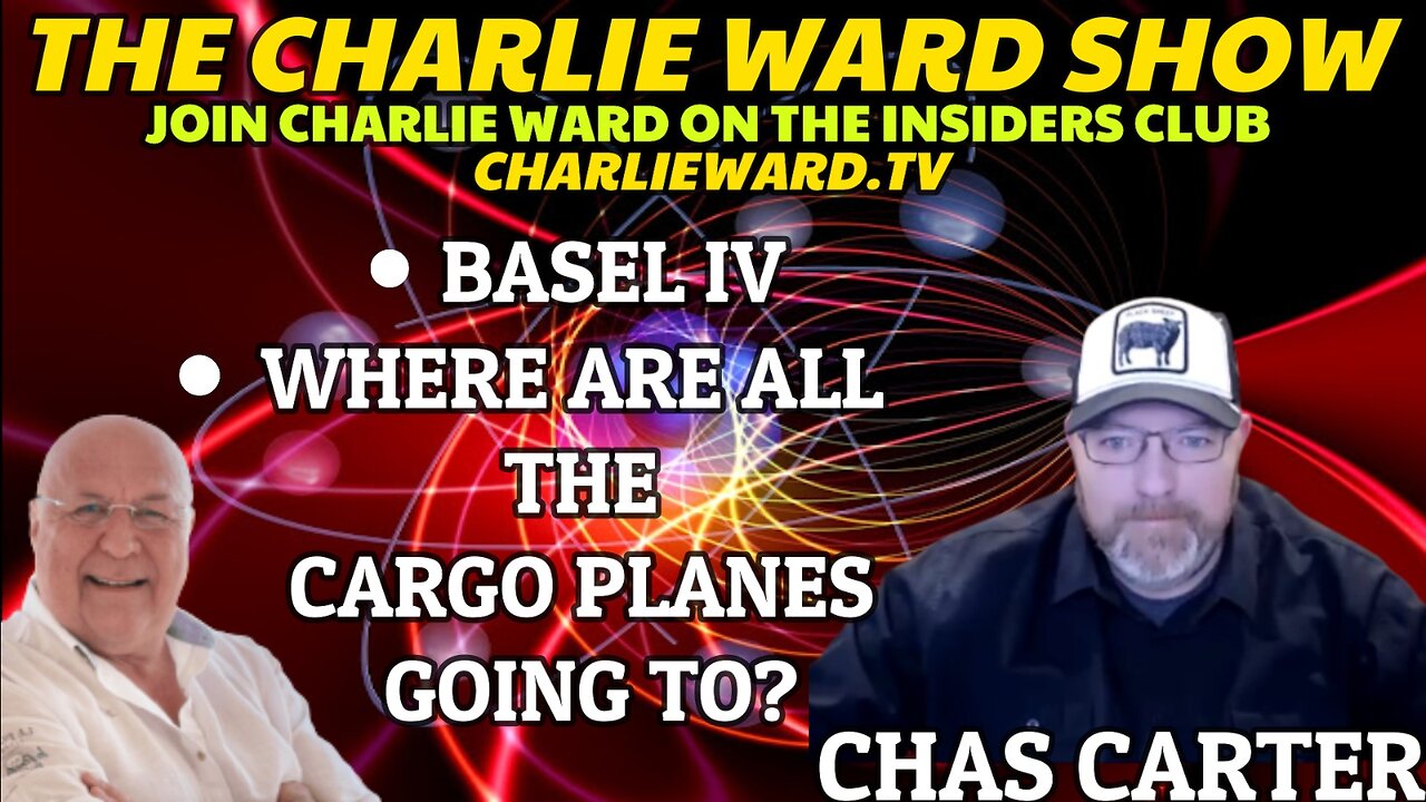 BASEL IV, WHERE ARE ALL THE CARGO PLANES GOING TO? WITH CHAS CARTER & CHARLIE WARD 6-1-2023