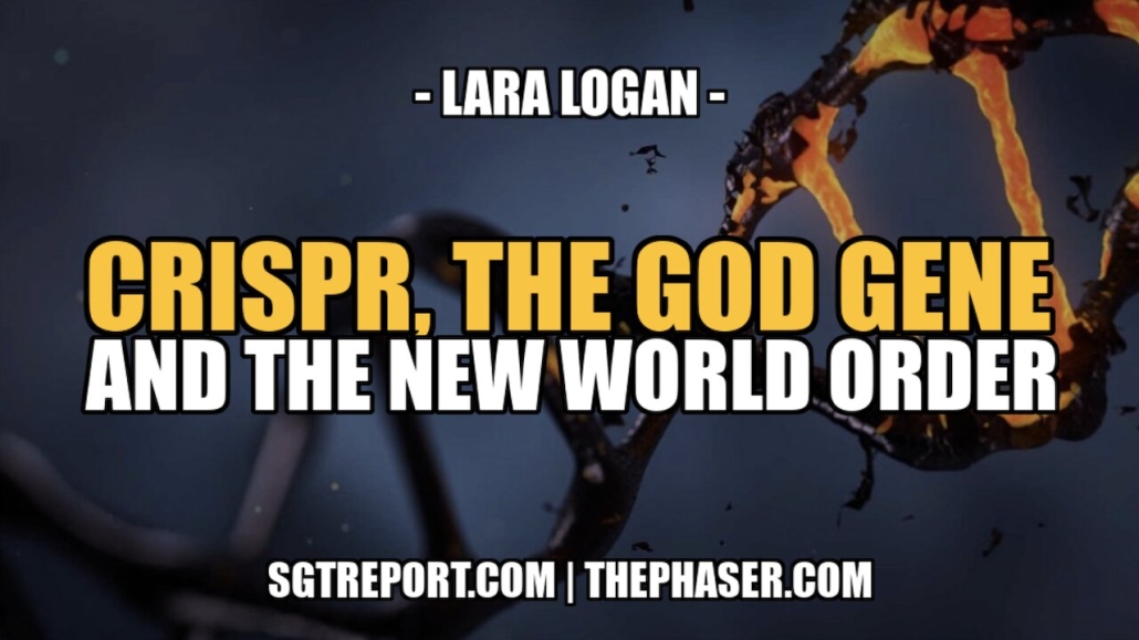 CRISPR, THE GOD GENE AND THE NEW WORLD ORDER -- LARA LOGAN 8-1-2023