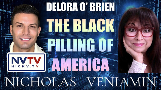 Delora O' Brien Discusses The Black Pilling Of America with Nicholas Veniamin 3-1-2023