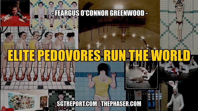 ELITE PEDOVORES RUN THE WORLD -- Feargus O'Connor Greenwood 25-1-2023