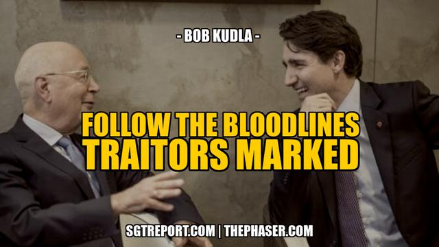 FOLLOW THE BLOODLINES, TRAITORS MARKED -- Bob Kudla 26-1-2023