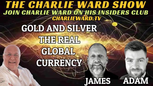 GOLD AND SILVER THE REAL GLOBAL CURRENCY WITH ADAM, JAMES & CHARLIE WARD 13-1-2023