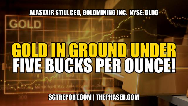 GOLD IN GROUND UNDER $5 BUCKS PER OUNCE! -- Alastair Still 16-1-2023