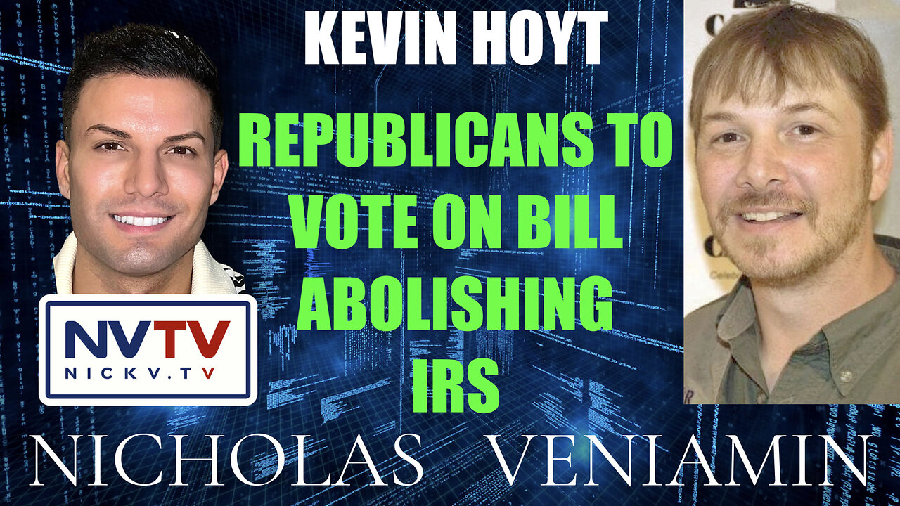 Kevin Hoyt Discusses Republicans To Vote On Bill Abolishing IRS with Nicholas Veniamin 12-1-2023