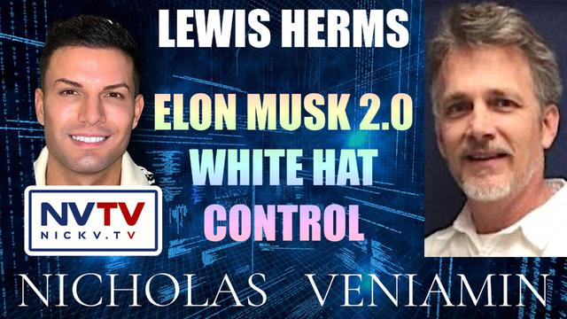 Lewis Herms Discusses Elon Musk 2.0 White Hat Control with Nicholas Veniamin 17-1-2023