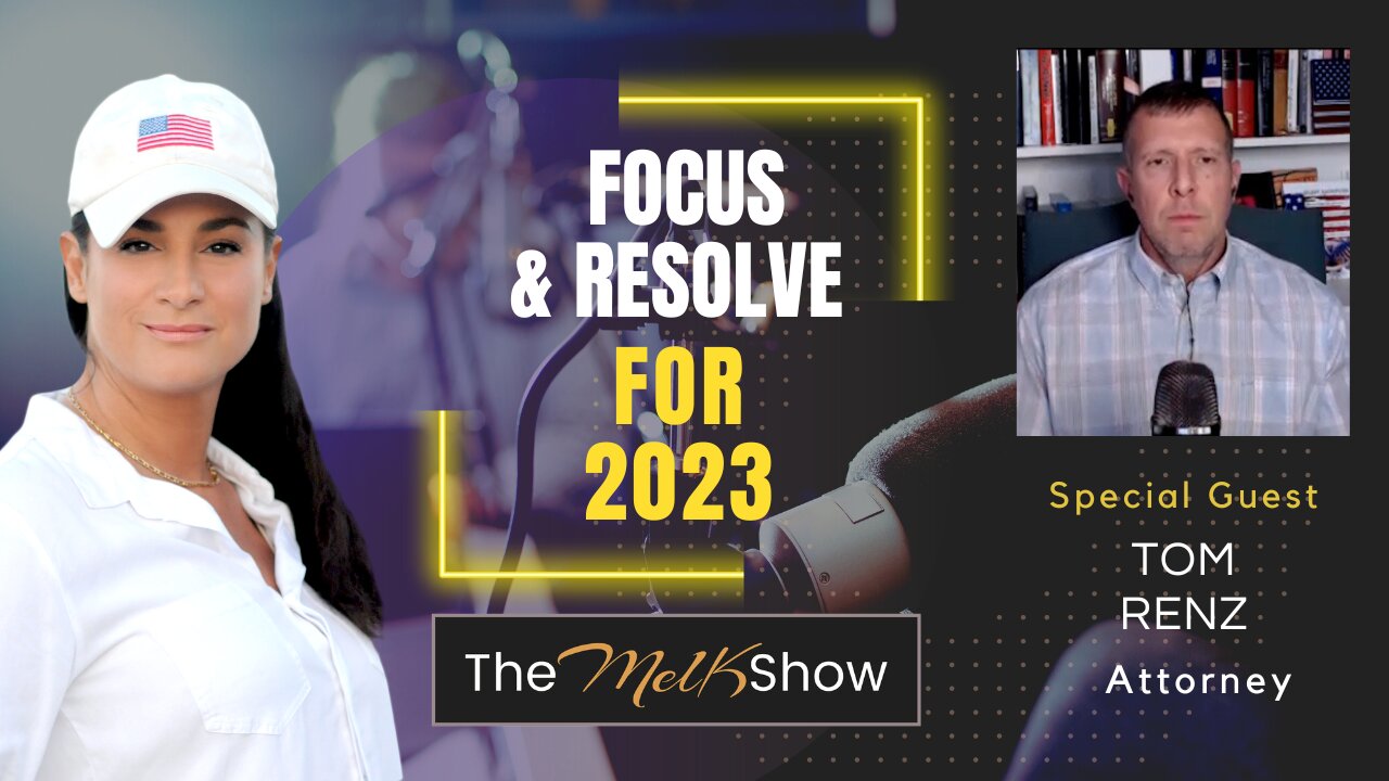 Mel K & Attorney Tom Renz | Focus & Resolve For 2023 | 12-1-23