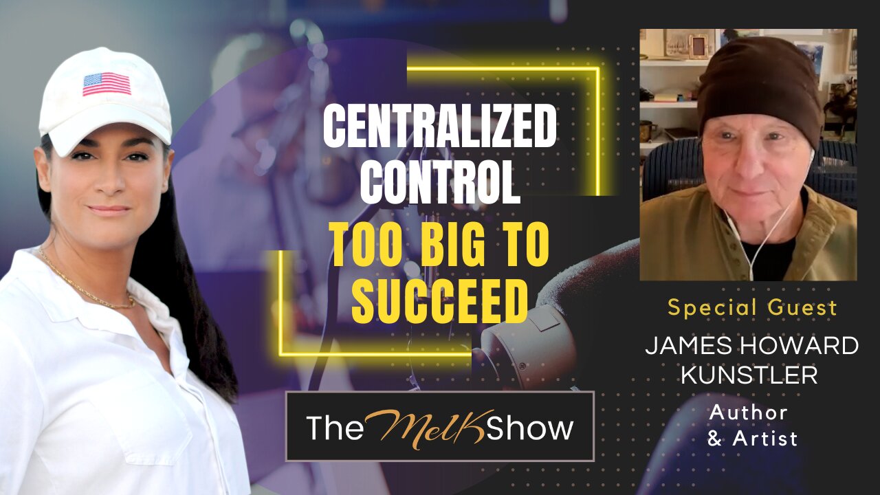 Mel K & Author James Howard Kunstler | Centralized Control - Too Big To Succeed | 15-1-23