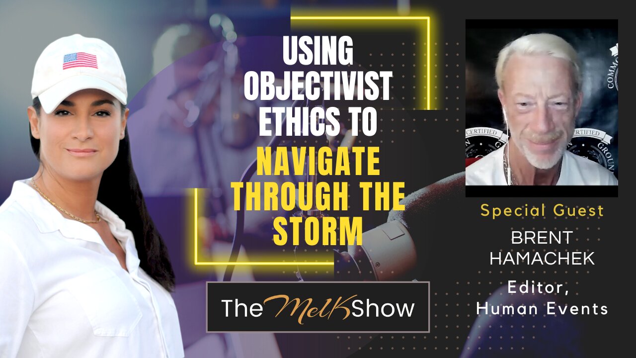 Mel K & Brent Hamachek | Using Objectivist Ethics to Navigate Through the Storm | 9-1-22