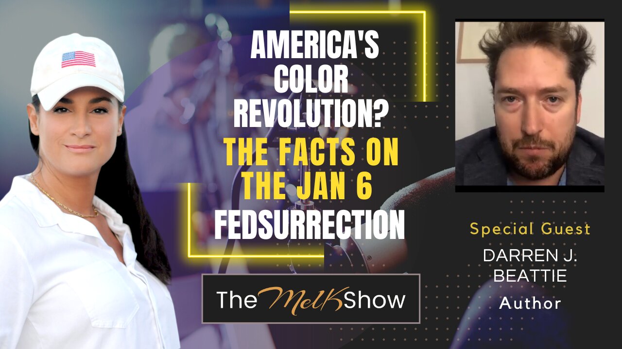 Mel K & Darren J. Beattie | America's Color Revolution? The Facts on the Jan 6 Fedsurrection | 6-1-22