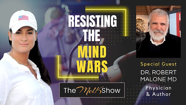 Mel K & Dr. Robert Malone MD | Resisting the Mind Wars | 5-1-23