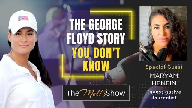 Mel K & Investigative Journalist Maryam Henein | The George Floyd Story You Don't Know | 26-1-23