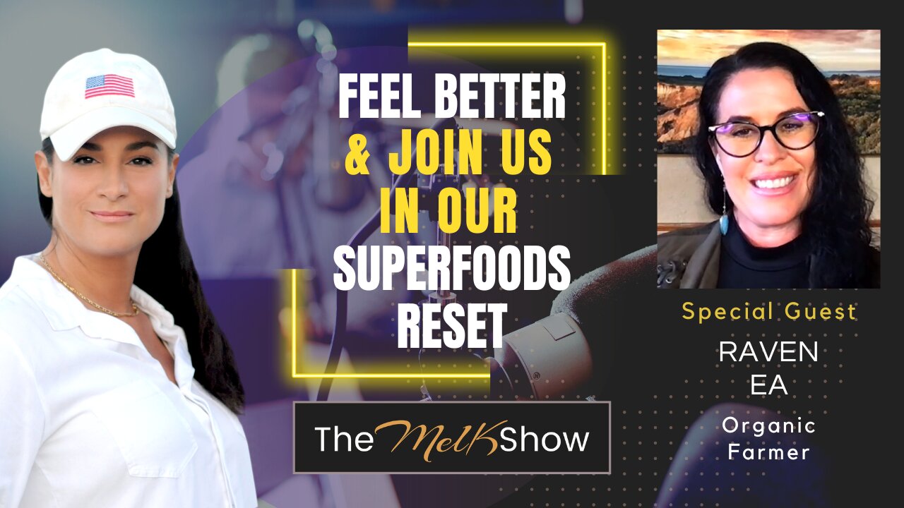 Mel K & Organic Farmer Raven Ea | Feel Better & Join Us In Our Superfoods Reset | 17-1-23