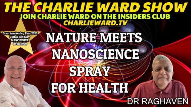 NATURE MEETS NANOSCIENCE, SPRAY FOR HEALTH WITH DR RAGHAVEN & CHARLIE WARD 24-1-2023