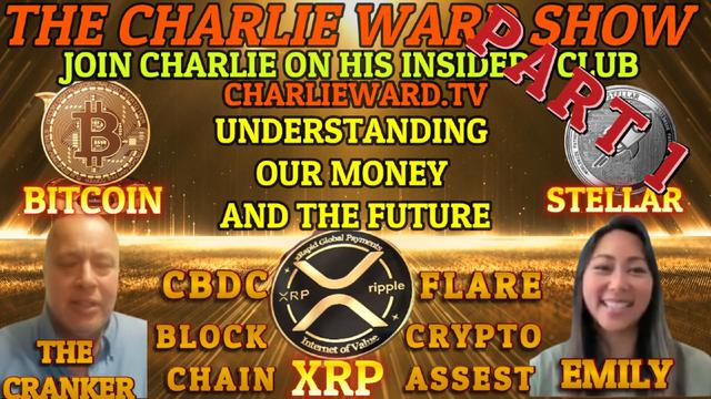 PART 1 - UNDERSTANDING OUR MONEY & FUTURE XRP, STELLAR WITH EMILY, THE CRANKER & CHARLIE WARD 11-1-2023