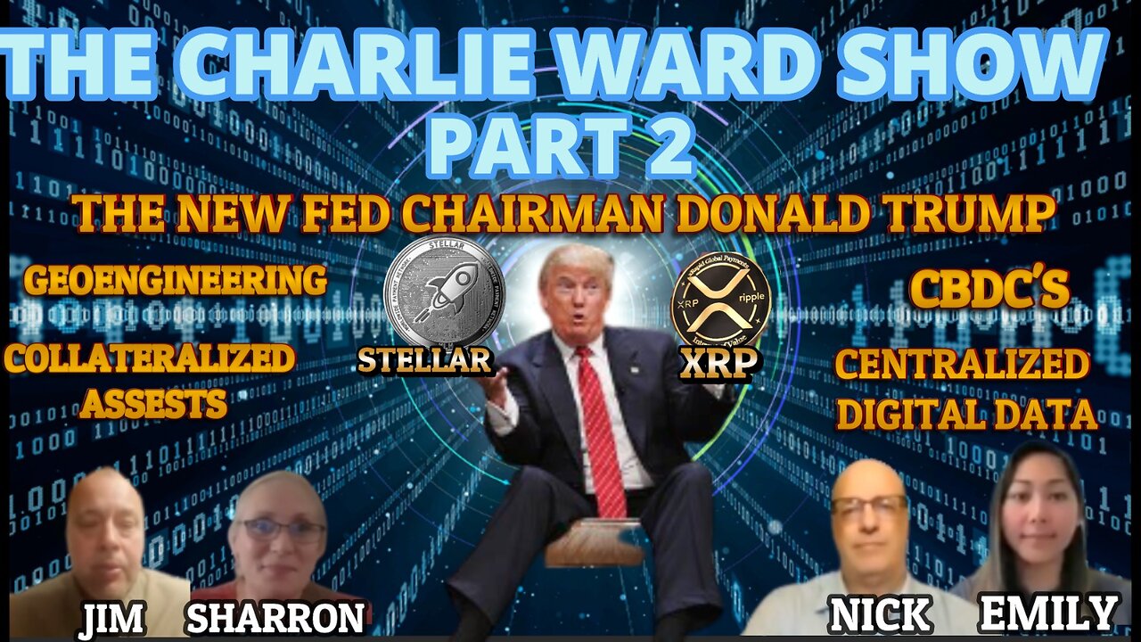 PART 2 - THE NEW FED CHAIRMAN DONALD TRUMP WITH EMILY, NICK, JIM, SHARRON & CHARLIE WARD 12-1-2023