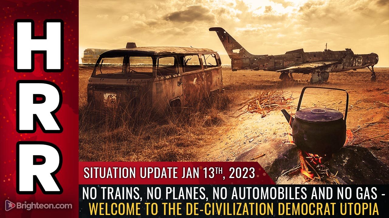 Situation Update, 1/13/23 - No trains, no planes, no automobiles and NO GAS 13-1-2023