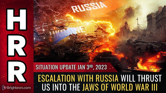 Situation Update, Jan 3, 2023 - Escalation with Russia will thrust us into the jaws of World War III 3-1-2023