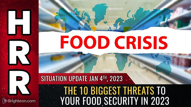 Situation Update, Jan 4, 2023 - The 10 biggest THREATS to your FOOD SECURITY in 2023 4-1-2023