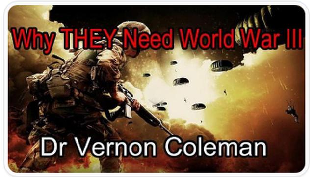 WHY THEY NEED WORLD WAR III BY DR. VERNON COLEMAN 29-1-2023