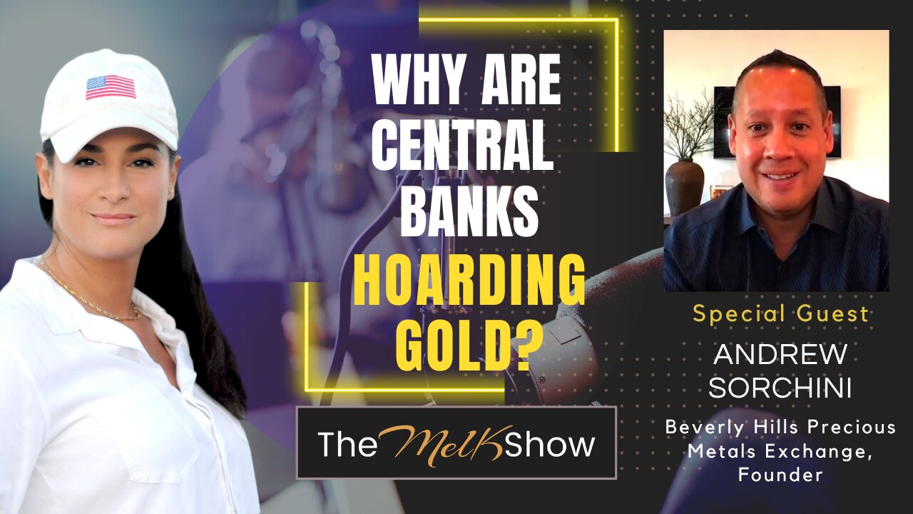 Mel K & Andrew Sorchini | Why Are Central Banks Hoarding Gold? | 10-2-23