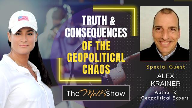 Mel K & Author Alex Krainer | Truth & Consequences of the Geopolitical Chaos | 9-2-2023