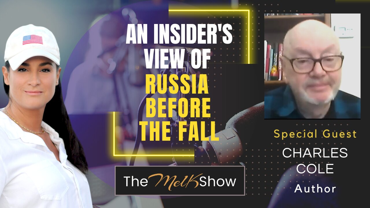 Mel K & Author Charles Cole | An Insider's View of Russia Before the Fall | 26-2-23