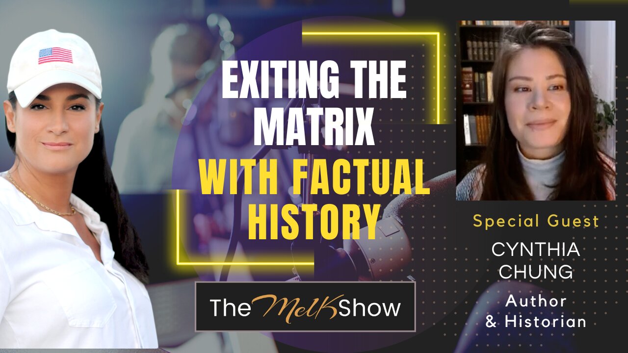 Mel K & Author Cynthia Chung | Exiting the Matrix With Factual History | 7-2-23