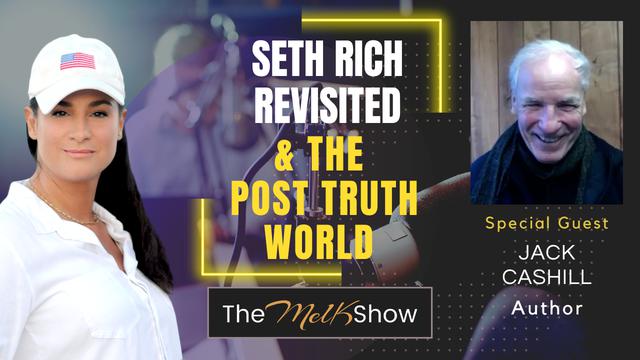 Mel K & Author Jack Cashill | Seth Rich Revisited & The Post Truth World | 31-1-23