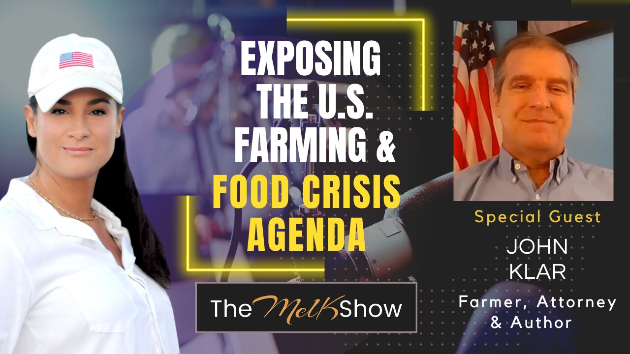 Mel K & Farmer/Author John Klar | Exposing the US Farming & Food Crisis Agenda | 6-2-23