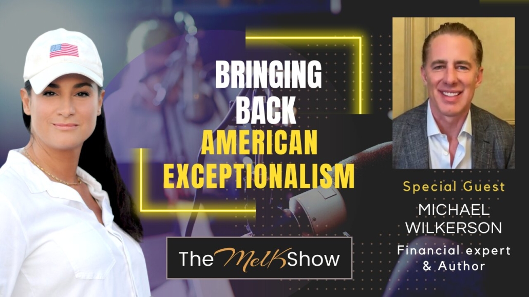 Mel K & Financial Expert Michael Wilkerson | Bringing Back American Exceptionalism | 3-2-23