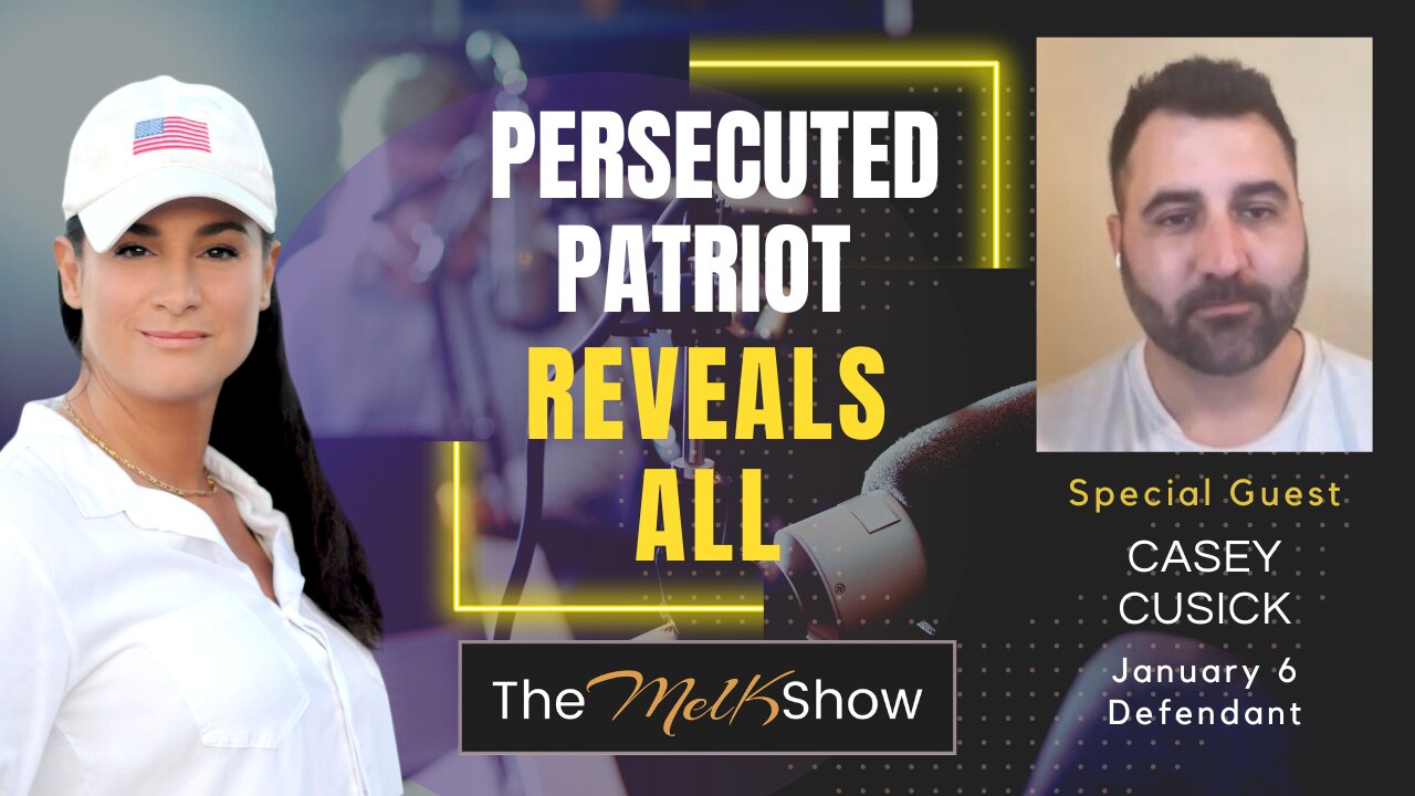 Mel K & Jan 6 Defendant Casey Cusick | Persecuted Patriot Reveals All | 22-2-23