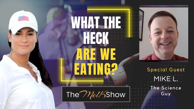 Mel K & Mike L. The Science Guy | What the Heck Are We Eating? | 13-2-23