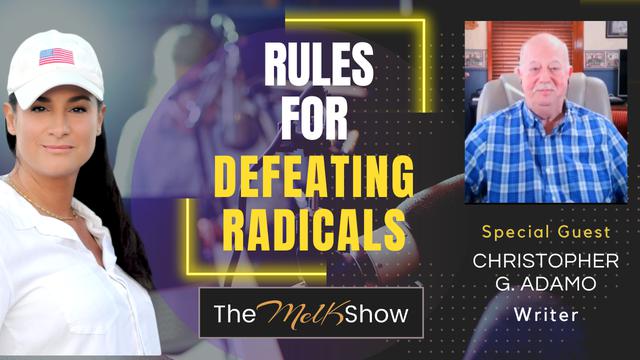 Mel K & Writer Christopher G. Adamo | Rules for Defeating Radicals | 8-2-23