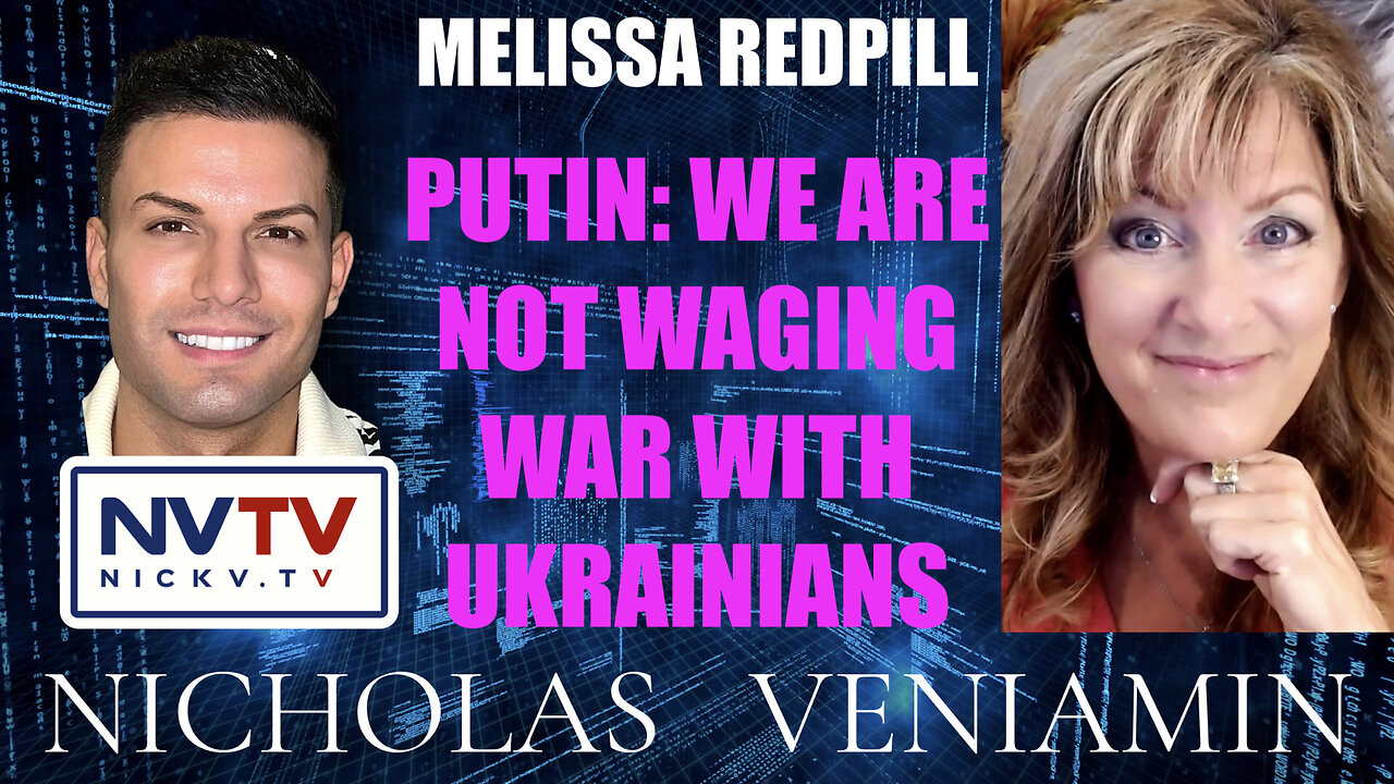 Melissa Redpill Discusses Putin: We Are Not Waging War Against Ukrainians with Nicholas Veniamin 21-2-2023