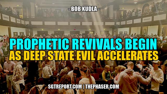 PROPHETIC REVIVALS BEGIN AS DEEP STATE EVIL ACCELERATES 16-2-2023