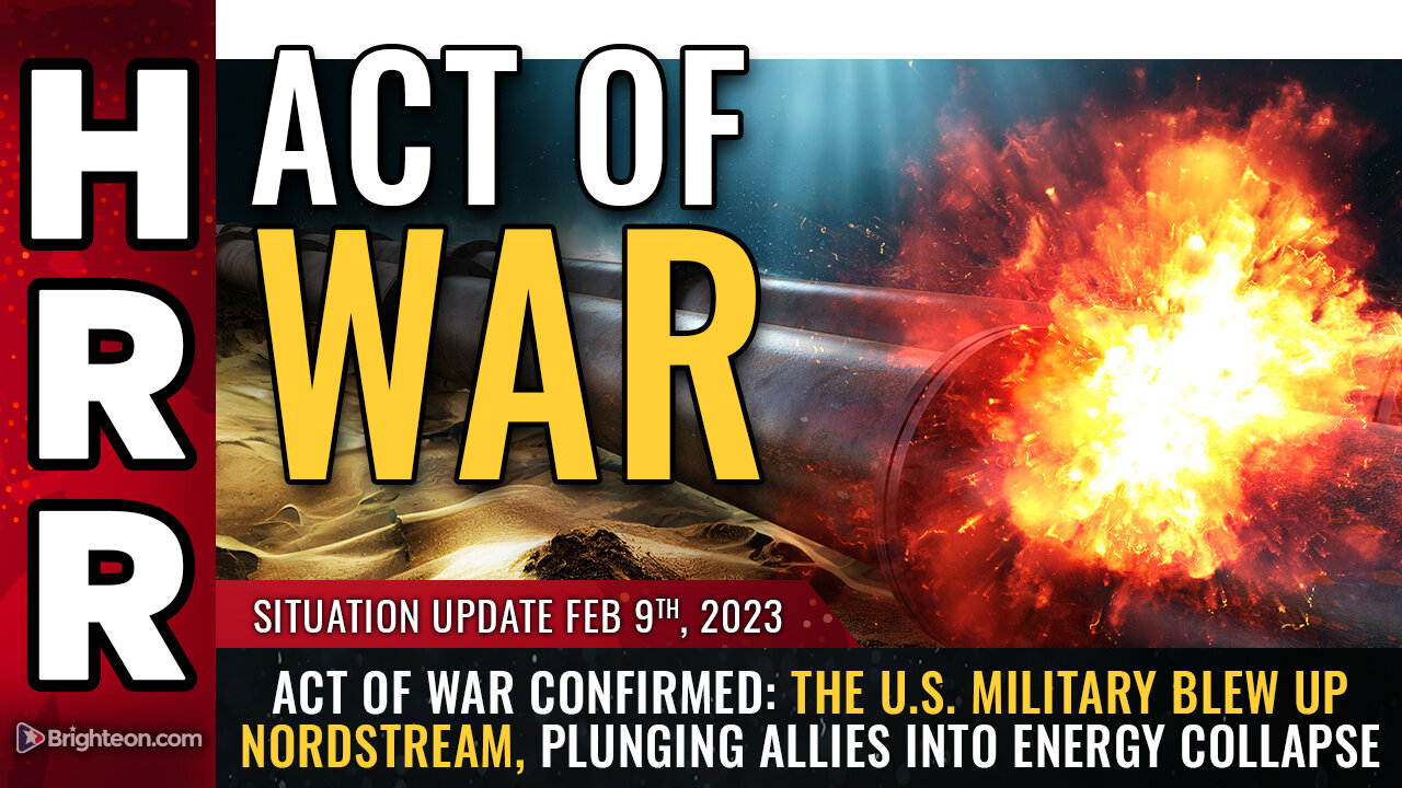 Situation Update, 2/9/23 - ACT OF WAR CONFIRMED: The U.S. military blew up Nordstream 9-2-2023