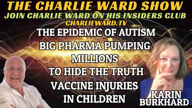 THE EPIDEMIC OF AUTISM, BIG PHARMA PUMPING MILLIONS WITH KARIN BURKHEAD & CHARLIE WARD 6-2-2023