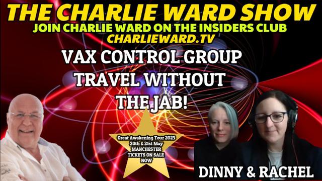 THE VAX CONTROL GROUP, TRAVEL WITHOUT THE JAB! WITH DINNY, RACHEL AND CHARLIE WARD 2-2-2023