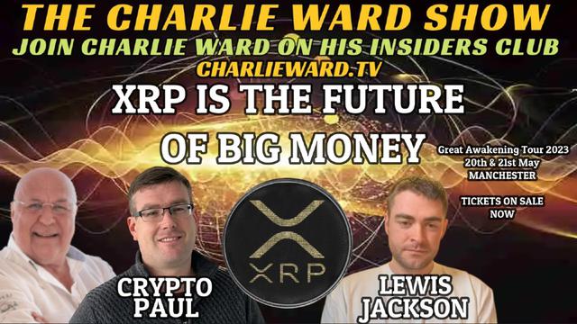 XRP IS THE FUTURE OF BIG MONEY WITH LEWIS JACKSON, CRYPTO PAUL & CHARLIE WARD 22-2-2023