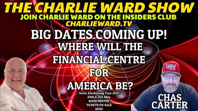 BIG DATES COMING UP! WHERE WILL THE FINANCIAL CENTRE FOR AMERICA BE? WITH CHAS CARTER & CHARLIE WARD 10-3-2023