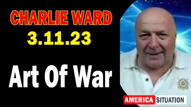 Charlie Ward HUGE Intel Mar 11, 2023 - Art Of War 12-3-2023