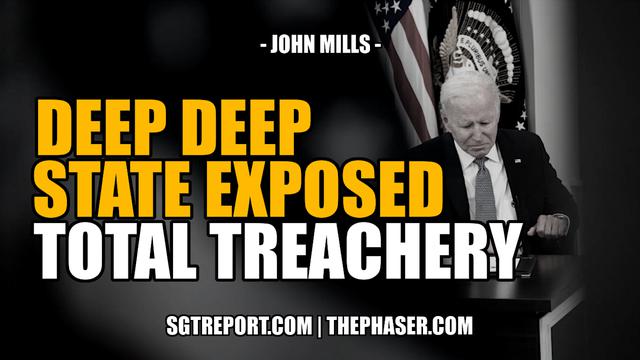 DEEP DEEP STATE EXPOSED: TOTAL TREACHERY -- COL. JOHN MILLS 10-3-2023