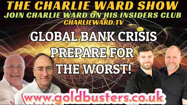 GLOBAL BANK CRISIS, PREPARE FOR THE WORST WITH ADAM,JAMES, SIMON PARKES & CHARLIE WARD 23-3-2023