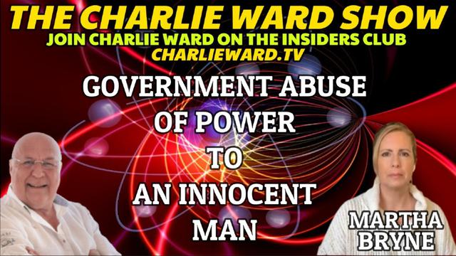 GOVERNMENT ABUSE OF POWER TO AN INNOCENT MAN WITH MARTHA BRYNE & CHARLIE WARD 15-3-2023