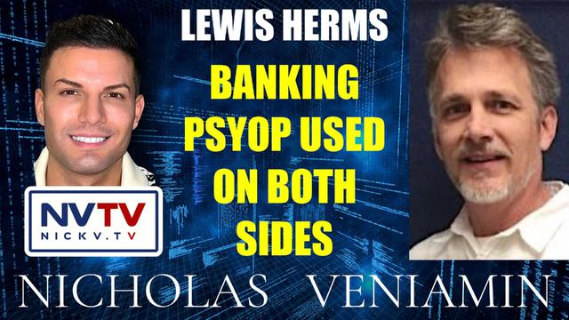 Lewis Herms Discusses Banking Psyop Being Used On Both Sides with Nicholas Veniamin 14-3-2023