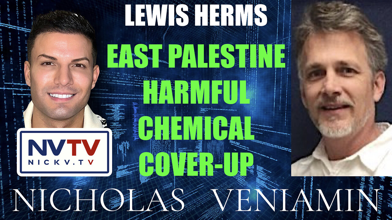 Lewis Herms Discusses East Palestine Harmful Chemical Cover-Up with Nicholas Veniamin 28-2-2023